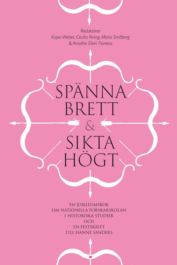 Spänna brett och sikta högt : en jubileumsbok om Nationella forskarskolan i historiska studier och en festskrift till Hanne Sanders Discount