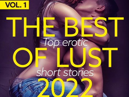 BEST OF LUST 2022 VOL. 1: TOP EROTIC SHORT STORIES, THE Hot on Sale