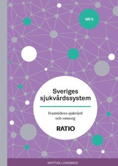 Sveriges sjukvårdssystem : framtidens vård och omsorg Online