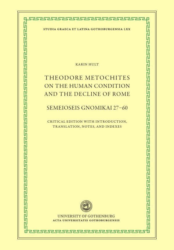 Theodore Metochites on the human condition and the decline of Rome : Semeioseis gnomikai 27-60 - a critical edition with introduction, translation, notes, and indexes Discount