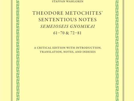 Theodore Metochites  Sententious notes : Semeioseis gnomikai 61-70 & 72-81 - a critical edition with introduction, translation, notes, and indexes Discount