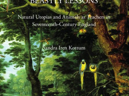 Beastly lessons : natural Utopias and animals as teachers in seventeenth-century England Sale